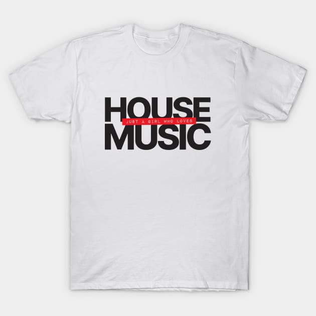 Just A Girl Who Loves House Music T-Shirt by Hixon House